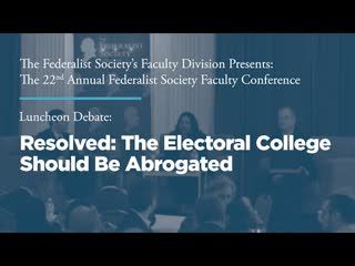 Luncheon Debate: Resolved: The Electoral College Should Be Abrogated