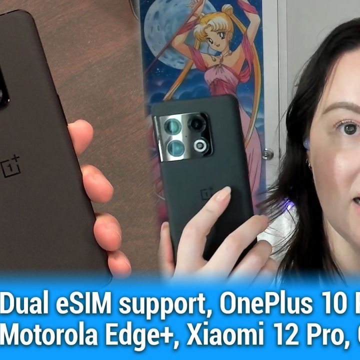 AAA 572: Dual Wielding eSIMs - Dual eSIM support, OnePlus 10 Pro, Motorola Edge+, Xiaomi 12 Pro, Galaxy A53