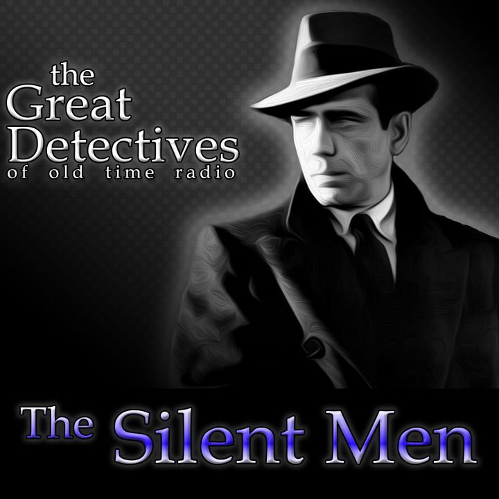 The Great Detectives Present the Silent Men (Old Time Radio)