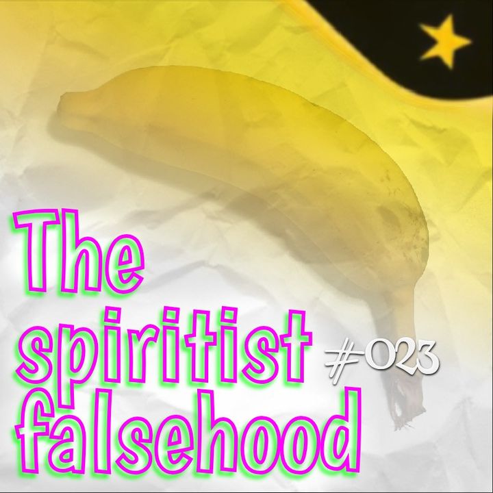 The spiritist falsehood (#023)