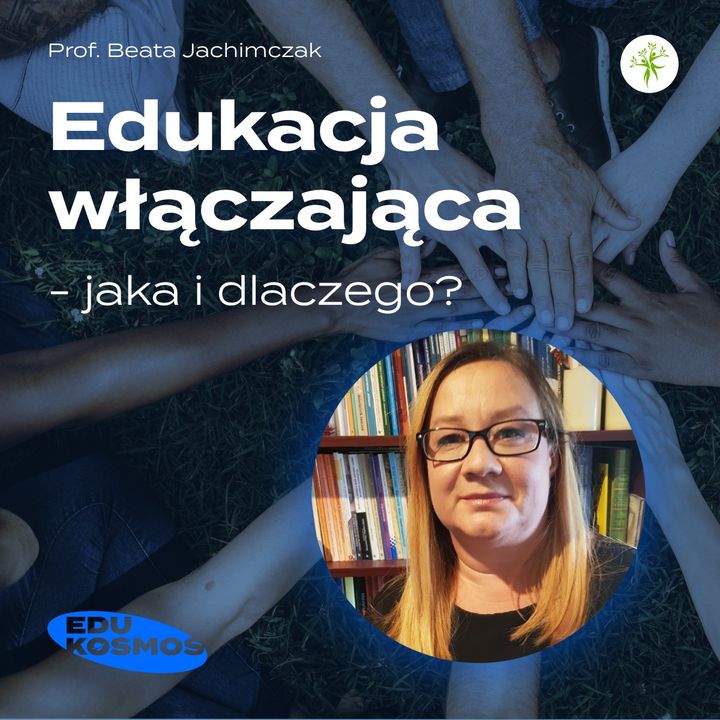 EDK#215: Edukacja włączająca - jaka i dlaczego? - prof. Beata Jachimczak