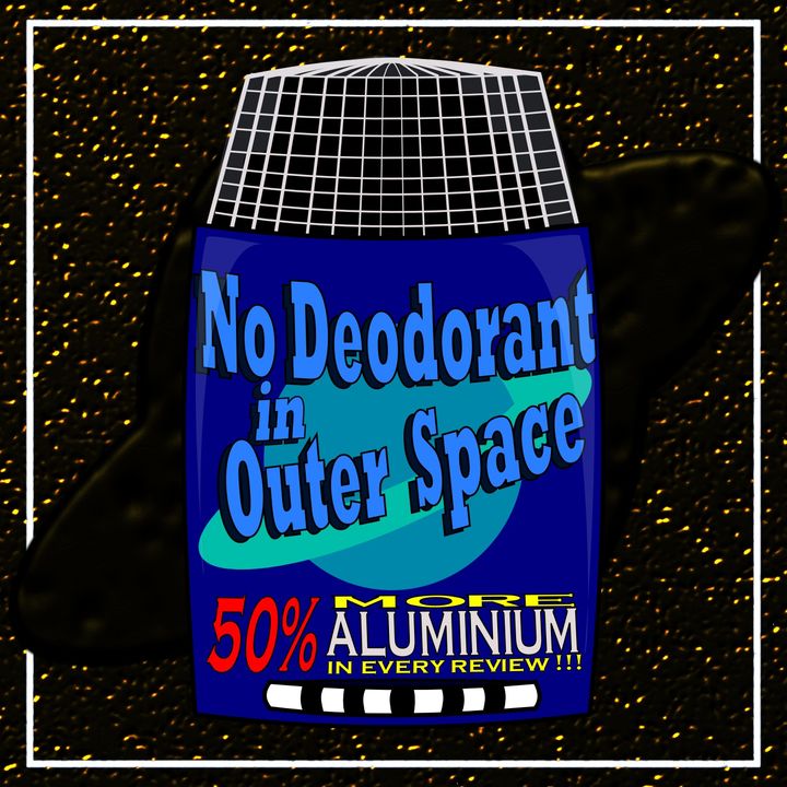 No Deodorant In Outer Space