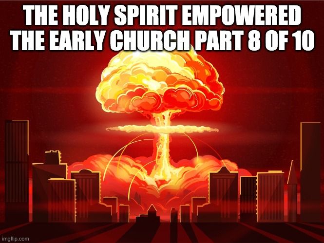 The Holy Spirit Empowered The Early Church Part 8 of 10