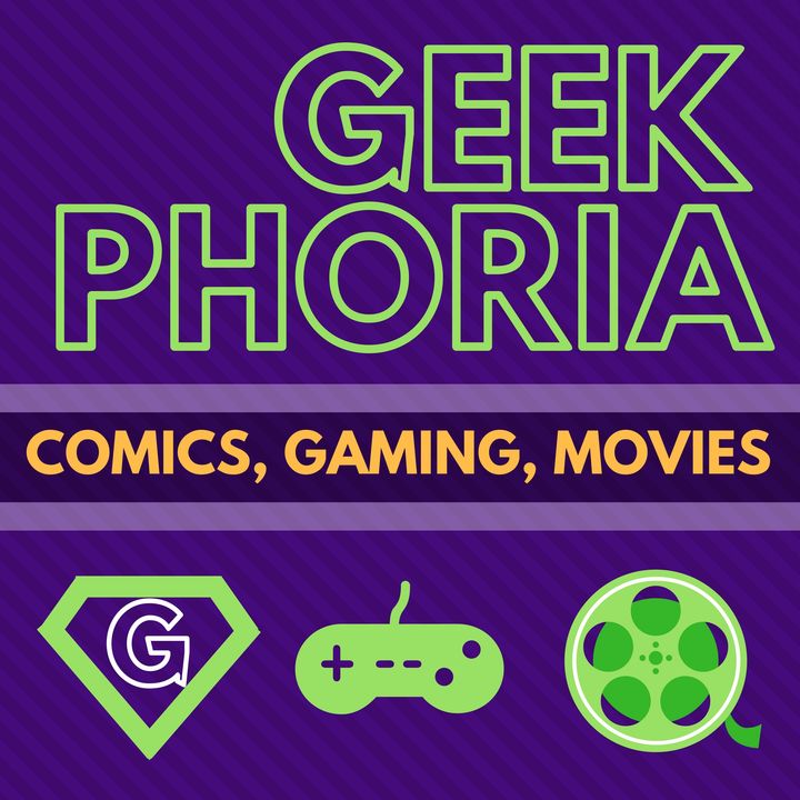 Geek Phoria: Comics, Gaming, Movies