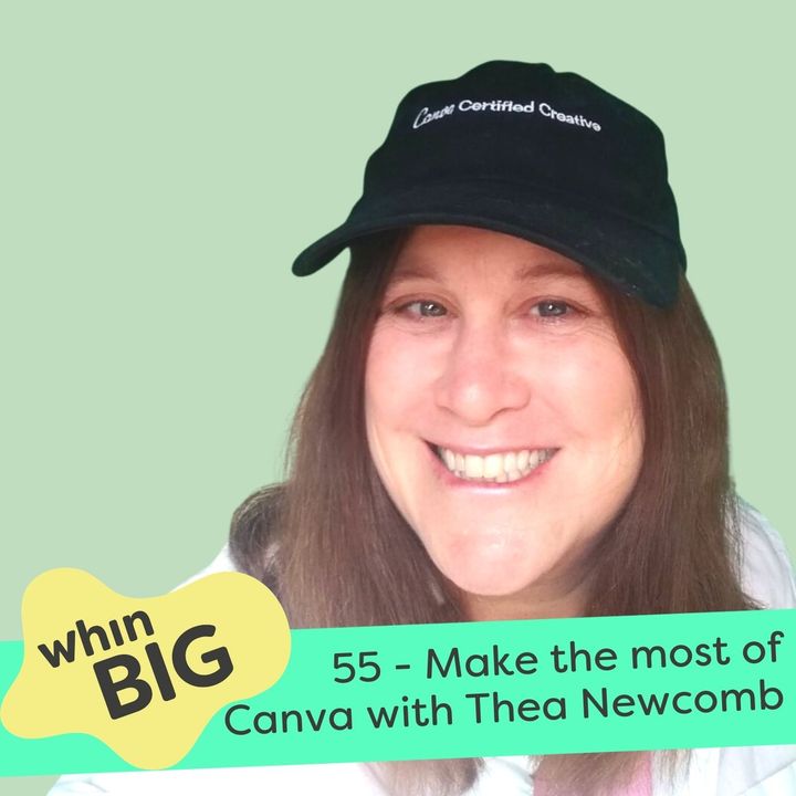 55 - Getting the most out of Canva - yes even the free version, with Thea Newcomb