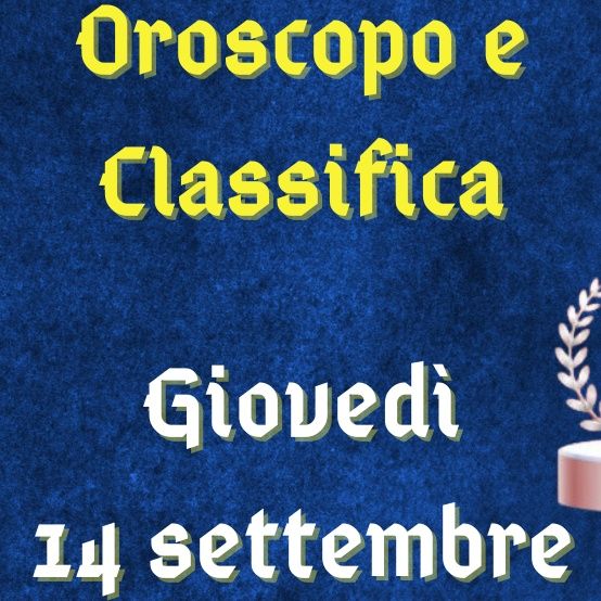 Oroscopo e classifica di giovedì 14 settembre 2023: finanze in risalita per il Leone, Vergine intuitiva