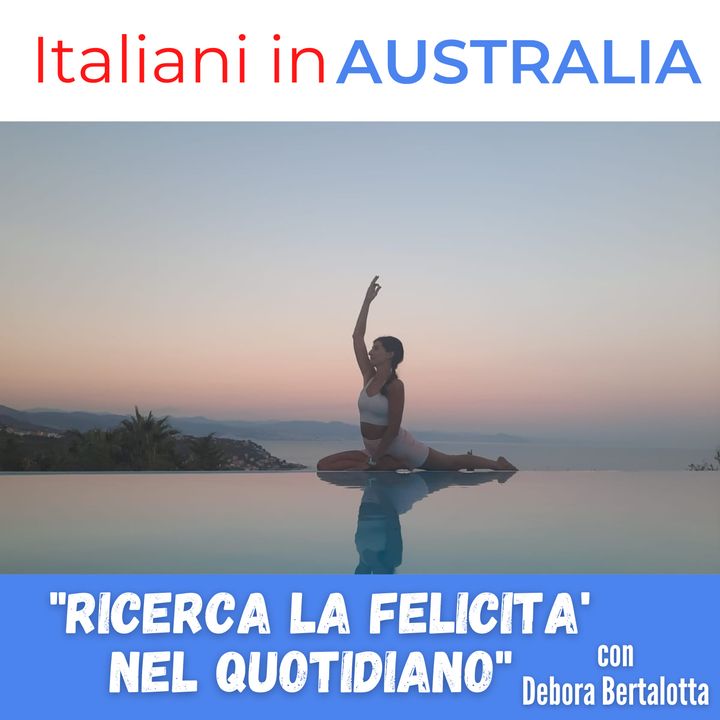 Ep.261 - "Ricercare la felicità nel quotidiano", con Debora, insegnante di yoga in Australia