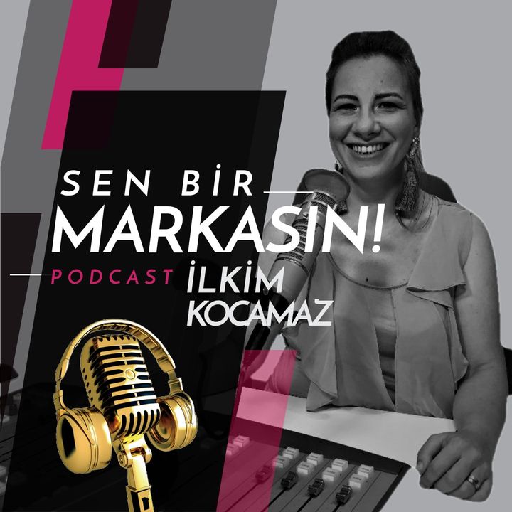 SEN BİR MARKASIN: İlkim Kocamaz Podcast