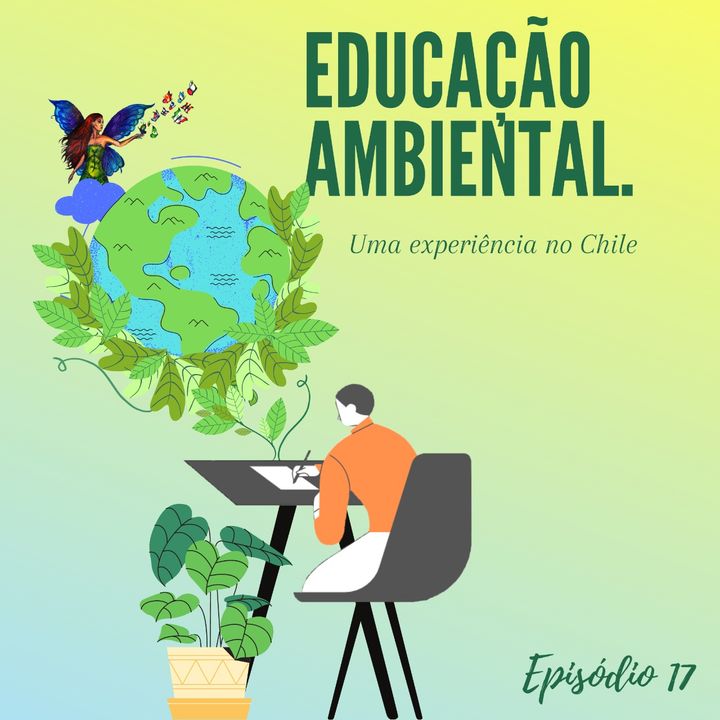 Episodio 17 -  Educação Ambiental: Uma experiência no Chile