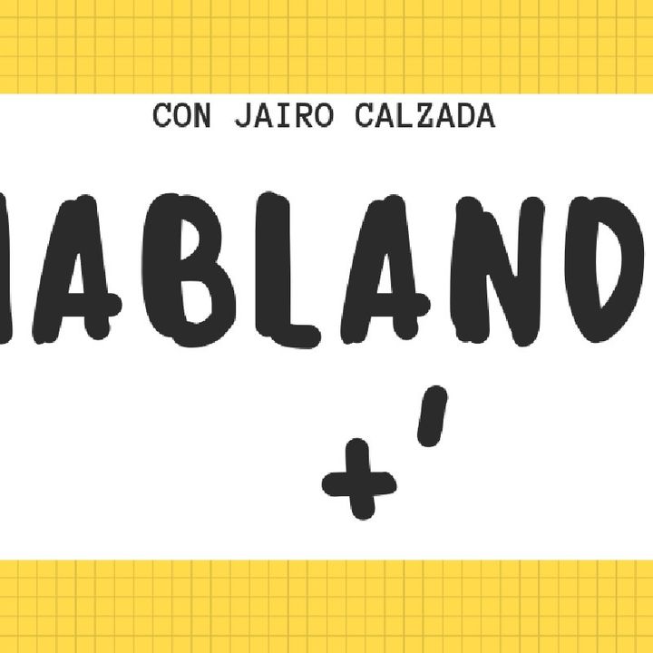 Episodio 2 - Hablando + Jairo Calzada