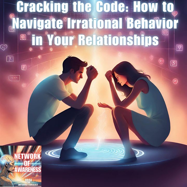 Cracking the Code: How to Navigate Irrational Behavior in Your Relationships