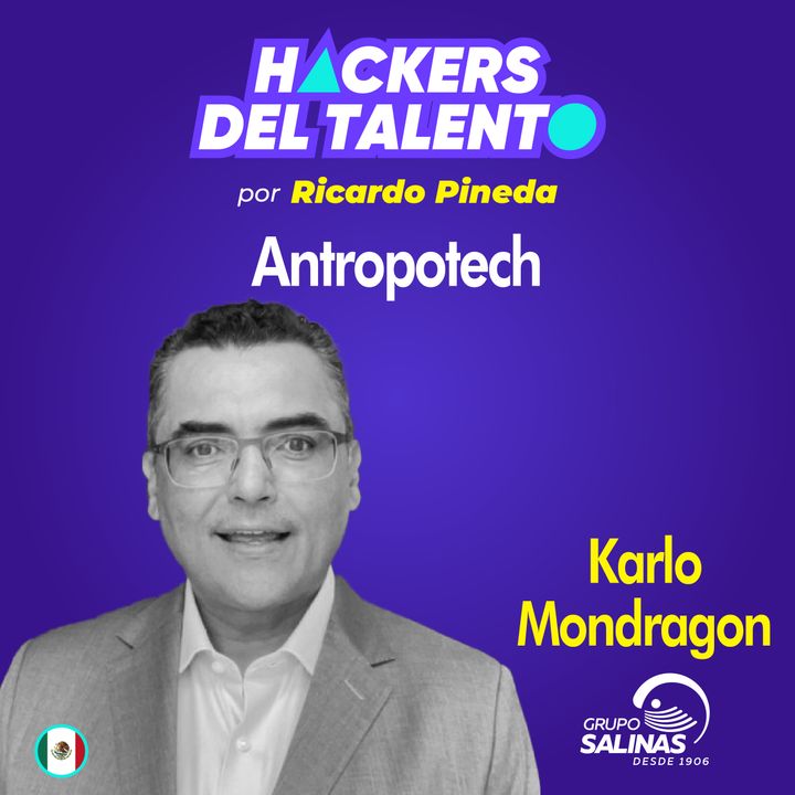 319. Antropotech - Karlo Mondragon (Grupo Salinas)