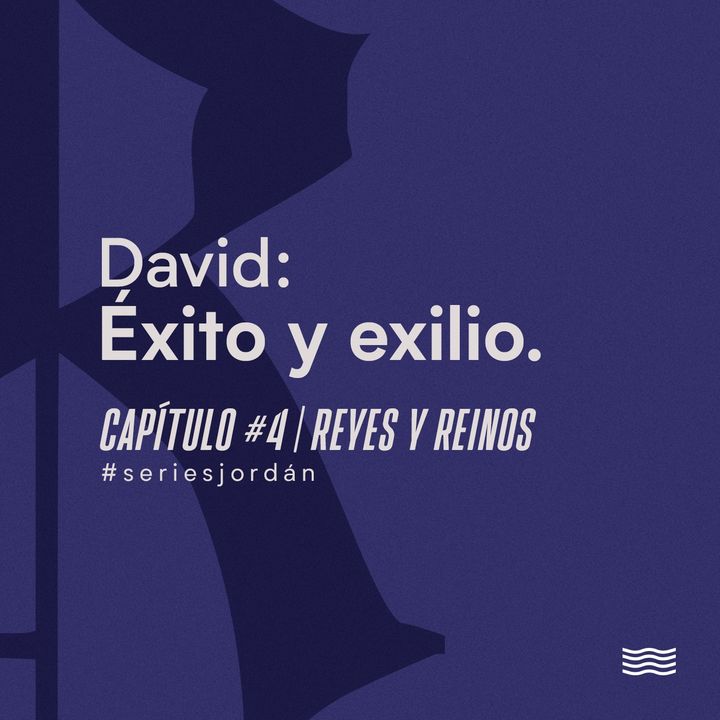 David: Éxito y exilio. Serie: Reyes y Reinos. Cap. 4