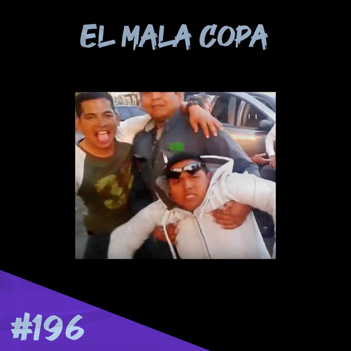 Episodio 196 - El Mala Copa