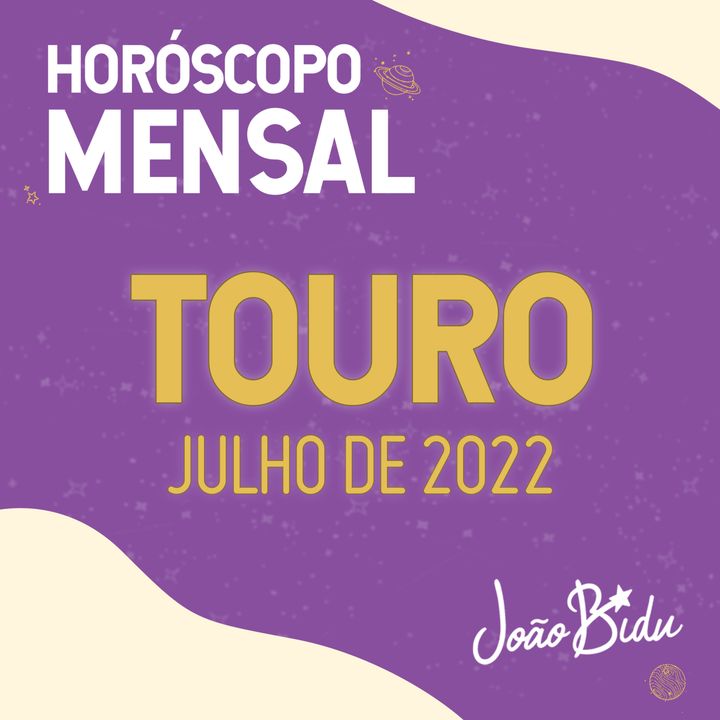 Horóscopo de Julho de 2022 para o Signo de Touro