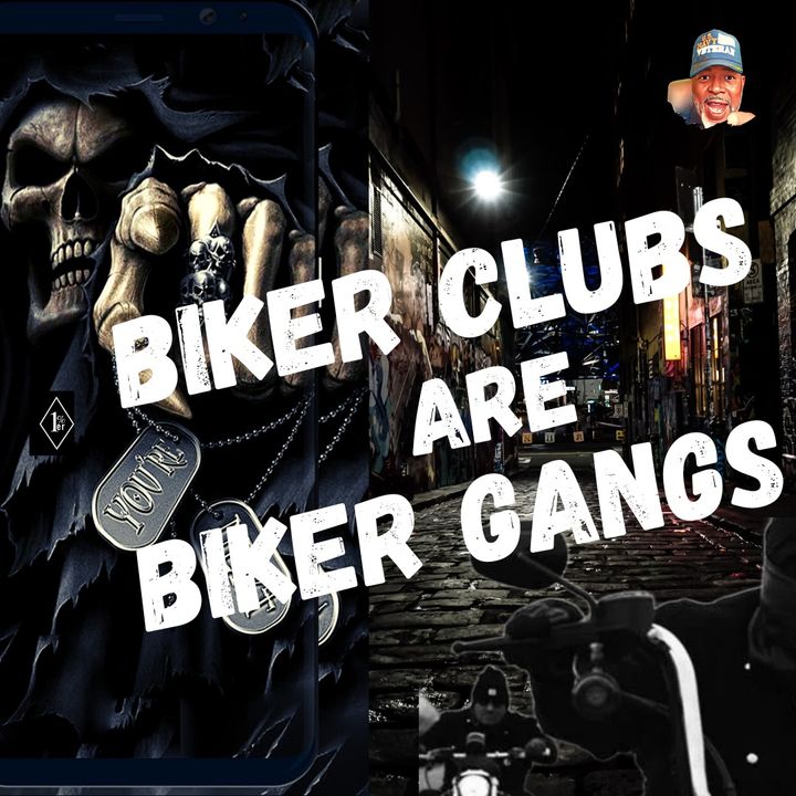 Biker Clubs or Biker Gangs