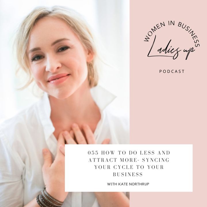 055 How to DO LESS and attract more- Syncing your cycle to your business with Kate Northrup