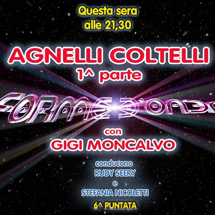 Forme d'Onda - Gigi Moncalvo - Agnelli Coltelli (1^ parte) - 6^ puntata (24/11/2022)