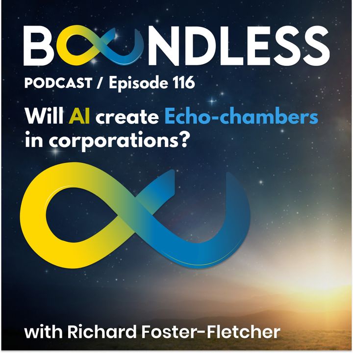 EP116: Richard Foster-Fletcher, Digital Strategist: Will AI create Echo-chambers in corporations?