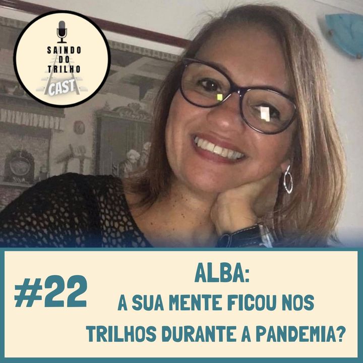 #22 - Alba Zacharias: A sua mente ficou nos trilhos durante a pandemia?