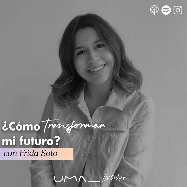 Ep. 18 ¿Cómo transformar mi futuro? con Frida Soto