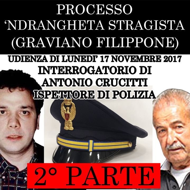 004) Interrogatorio di Antonio Crucitti Ispettore della polizia di Stato 2° parte processo Ndrangheta Stragista lunedì 17 novembre 2017