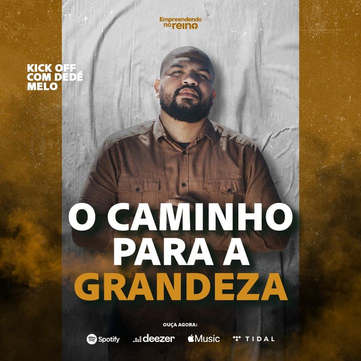 O caminho para a GRANDEZA -  Kick off com Dedé Melo | Empreendendo no Reino  EP 156