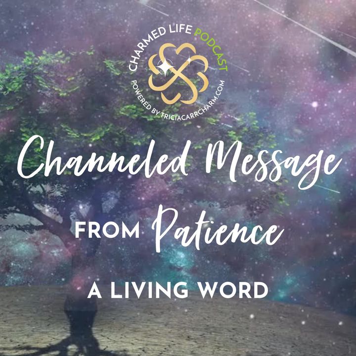 Channeled Message from PATIENCE: A Living Word | Living Words #4