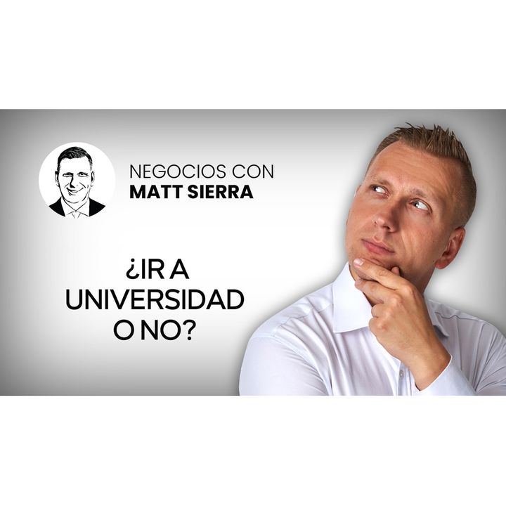 Universidad vs Negocio  Qué camino elegir [Negocios con Matt Sierra-Business 2.0]