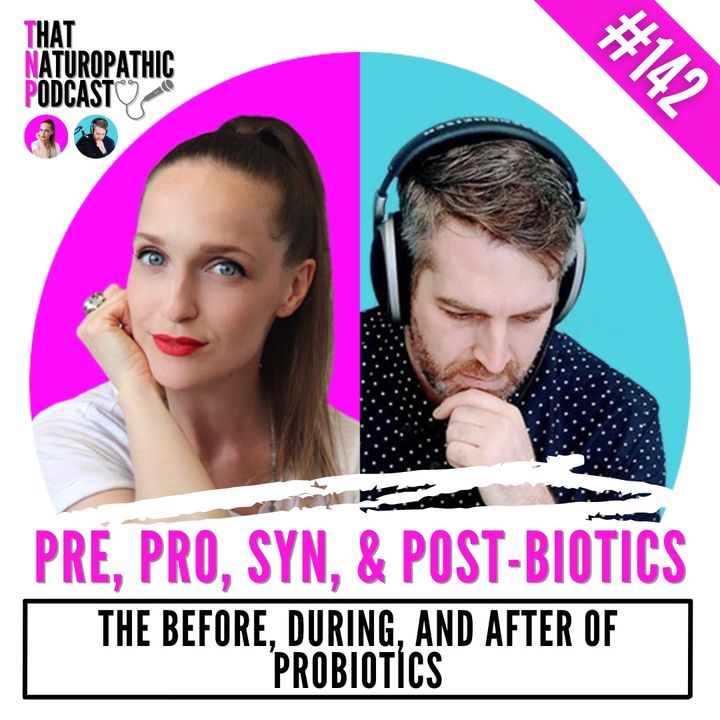 142: Pre, Pro, Post, Syn-Biotics -- The Before, During, and After of Probiotics