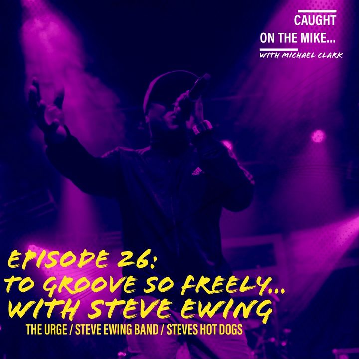 "To Groove So Freely" with Steve Ewing (The Urge, Steve Ewing Band, Steve's Hot Dogs)