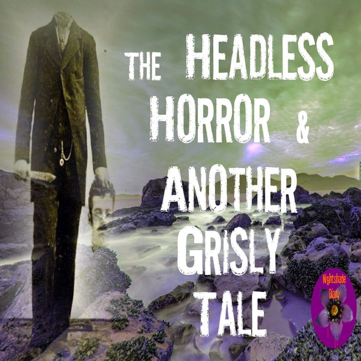 The Headless Horror and Another Grisly Tale | Podcast