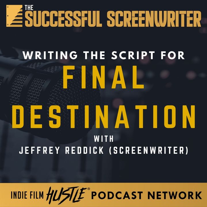 Ep21 - Writing the Script for Final Destination with Jeffrey Reddick
