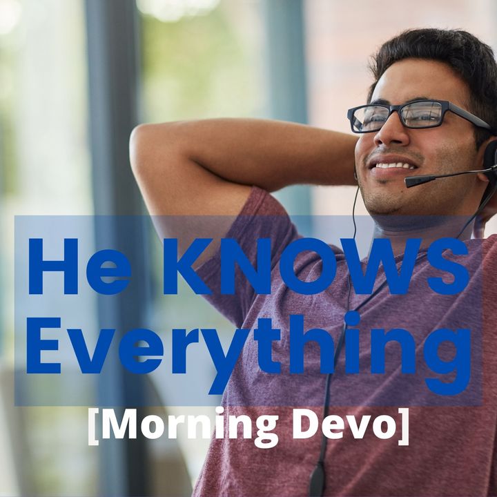 He Knows Everything [Morning Devo]