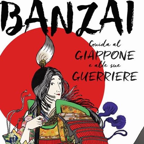 "Banzai. Guida al Giappone e alle sue guerriere" di Elisabetta Percivati, in arte EPI