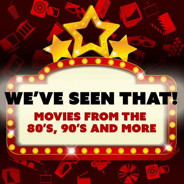 We've Seen That! Movies Podcast