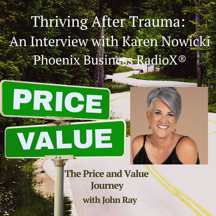Thriving After Trauma:  An Interview with Karen Nowicki, Phoenix Business RadioX® and Deep Impact Leadership Coaching & Consulting