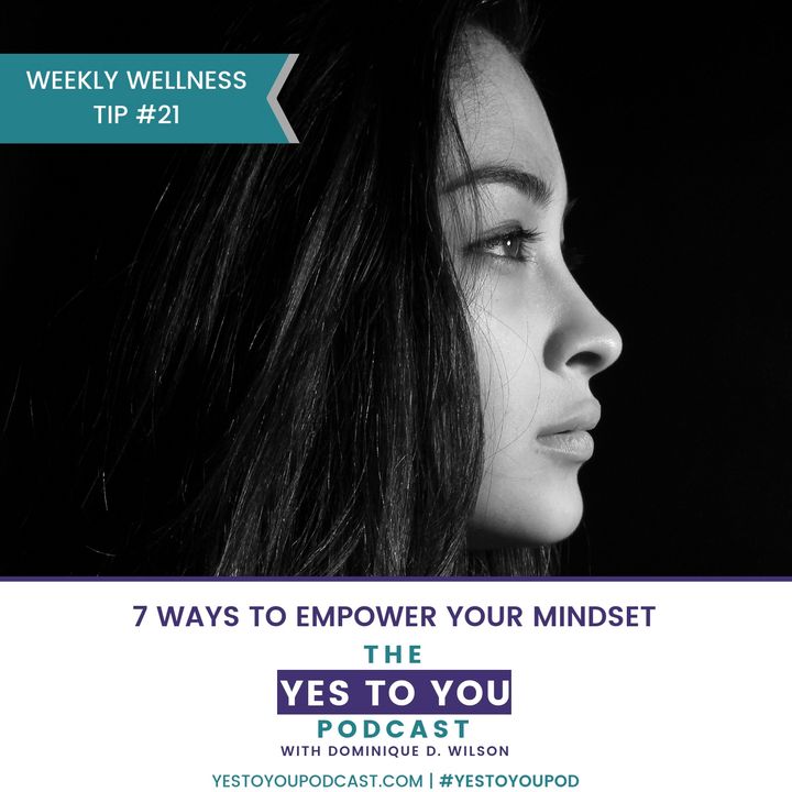 7 Ways To Empower Your Mindset | Weekly Wellness Tip #21