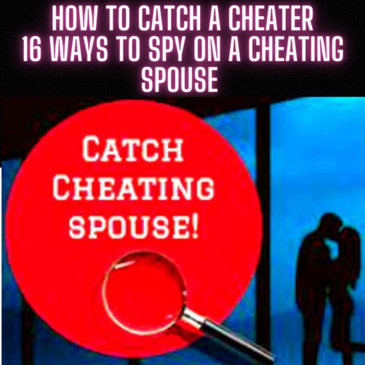 How to Catch a Cheater: 16 Ways to Spy on a Cheating Spouse