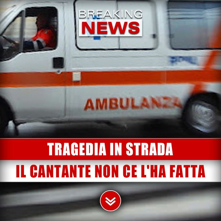 Tragedia In Strada: Il Famoso Cantante Non Ce L'Ha Fatta! 