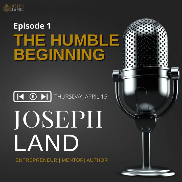 Joseph Land Speaks - Entrepreneur Edition Ep1 (Humble Beginning)