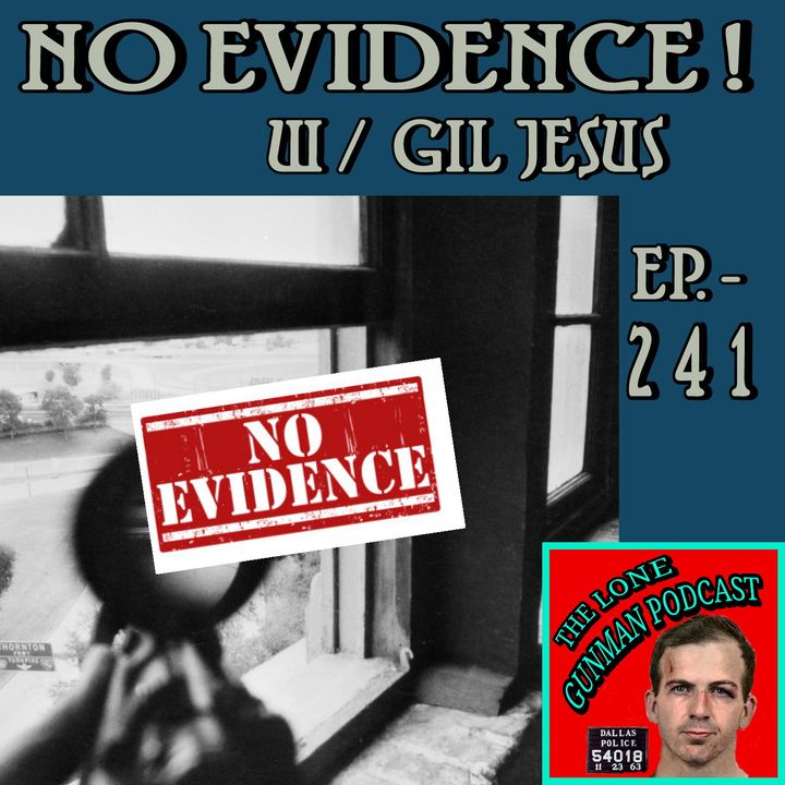 Ep. 241 ~ NO EVIDENCE! W/ Gil Jesus