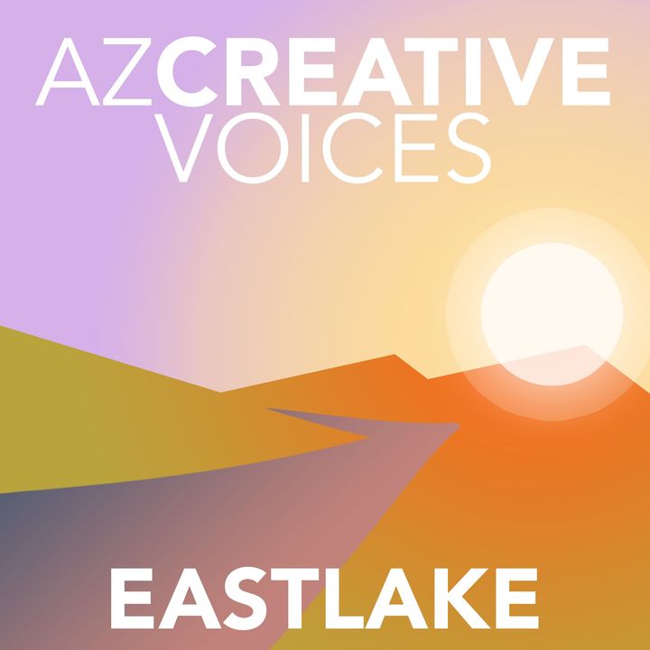 AZ Creative Voices podcast: Eastlake