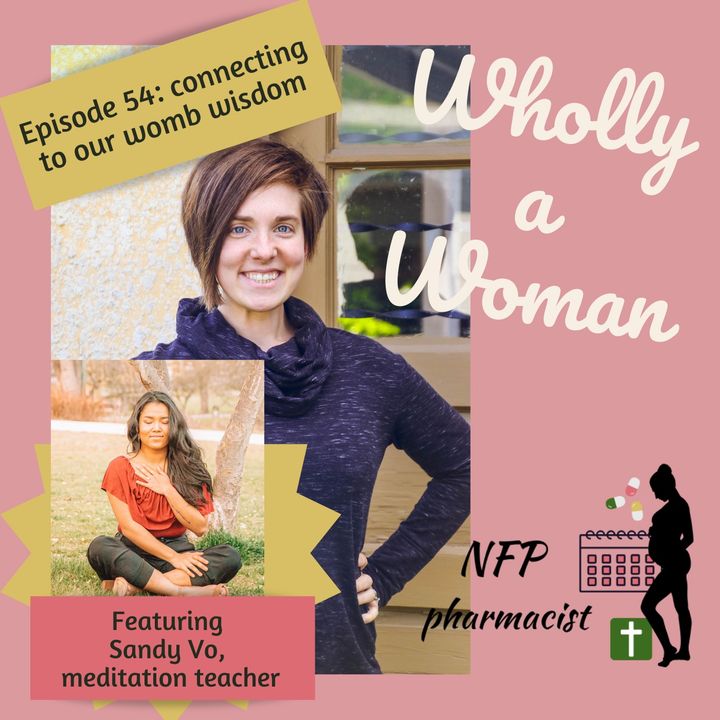 Episode 54: Connecting with your womb wisdom - featuring Sandy Vo, meditation teacher ｜Dr. Emily, natural family planning pharmacist