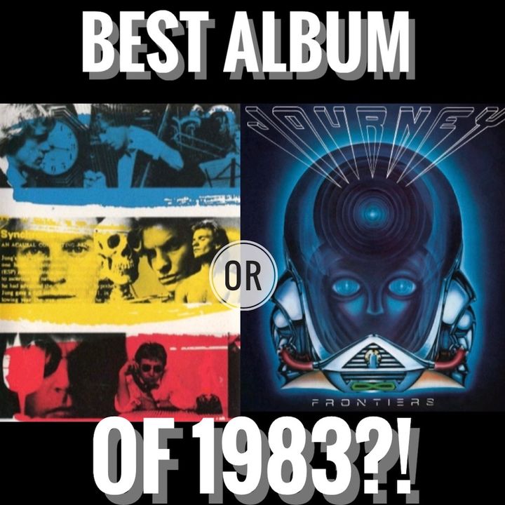 Frontiers (Journey) or Synchronicity (The Police)? Which is the best album of 1983?!