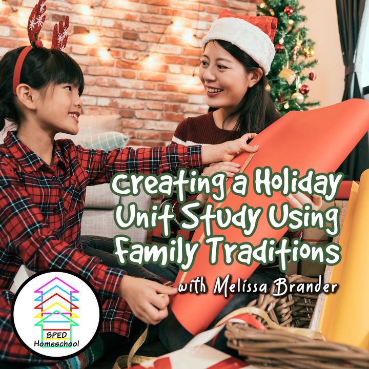 Episode 229: Creating a Holiday Unit Study Using Family Traditions