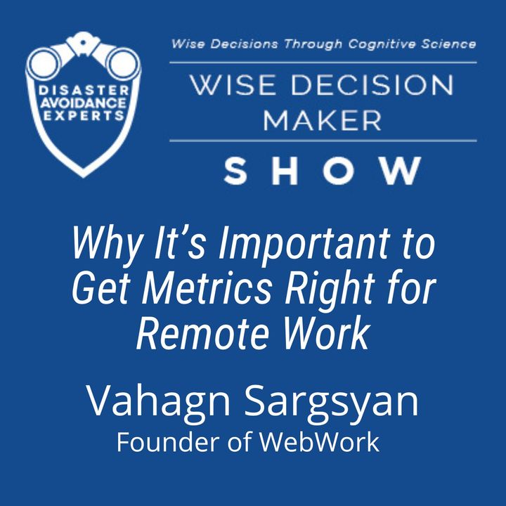 #181: Why It’s Important to Get Metrics Right for Remote Work: Vahagn Sargsyan, Founder of WebWork