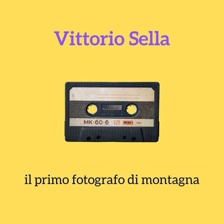 2 - Vittorio Sella: il primo fotografo di montagna