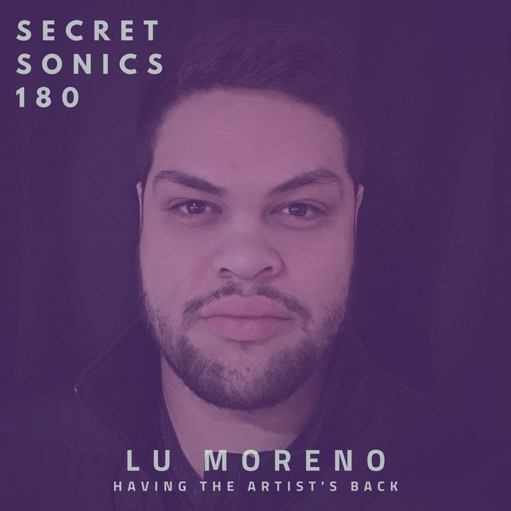 Secret Sonics 180 - Lu Moreno - Having the Artist's Back