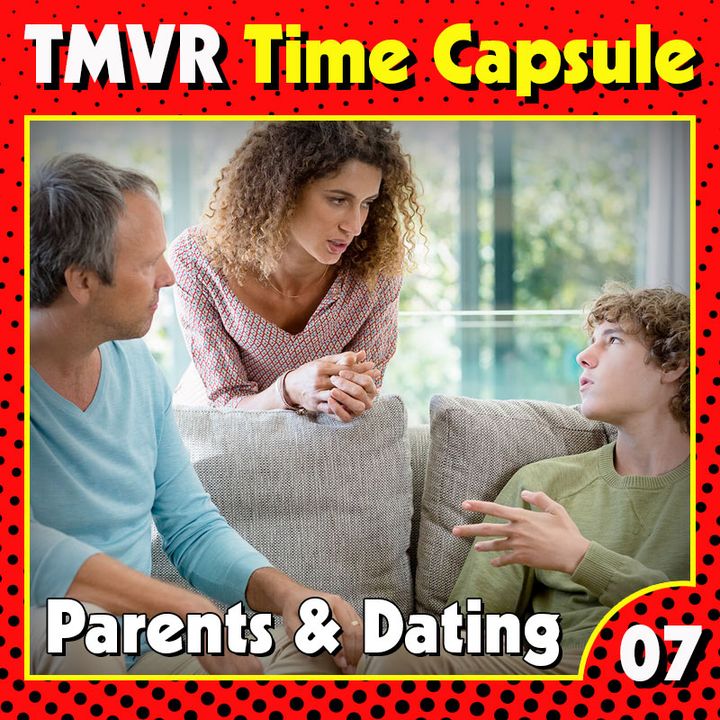 TMVR-Time Capsule-07-Parents & Dating